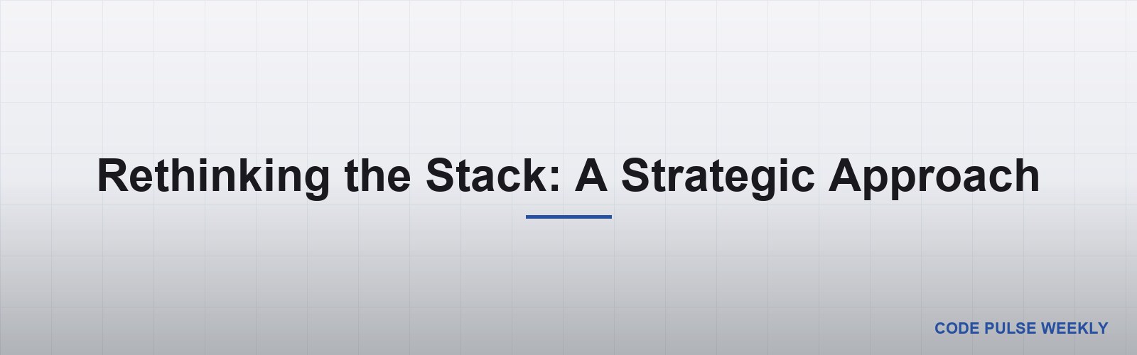 Rethinking the Stack: A Strategic Approach