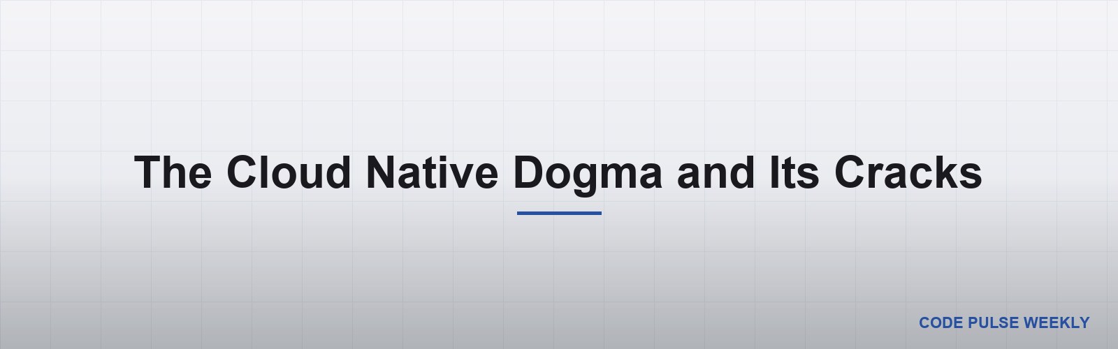 The Cloud Native Dogma and Its Cracks