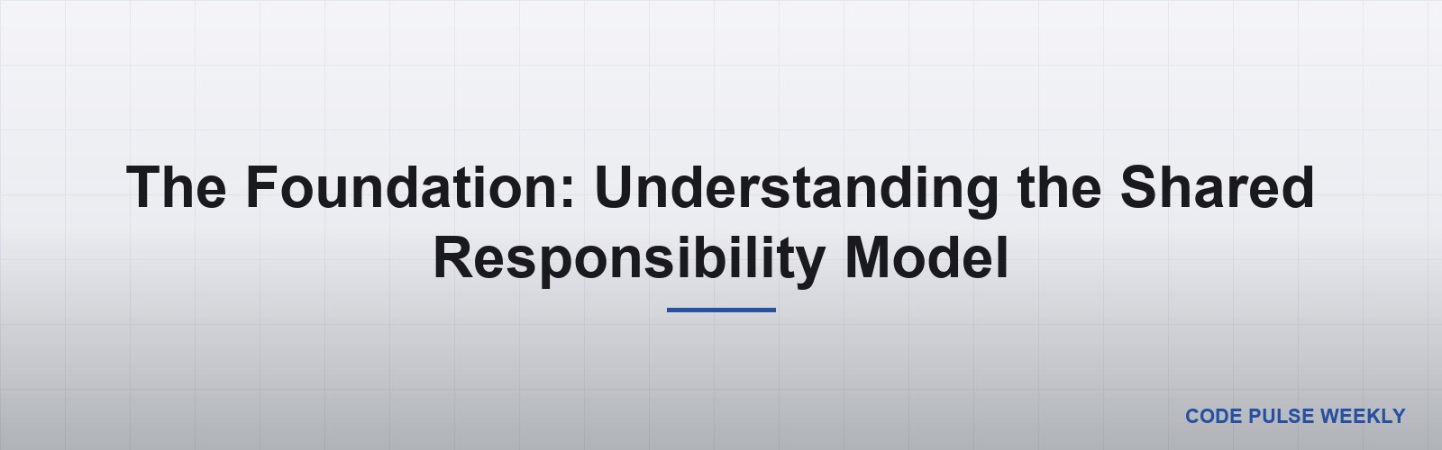 The Foundation: Understanding the Shared Responsibility Model