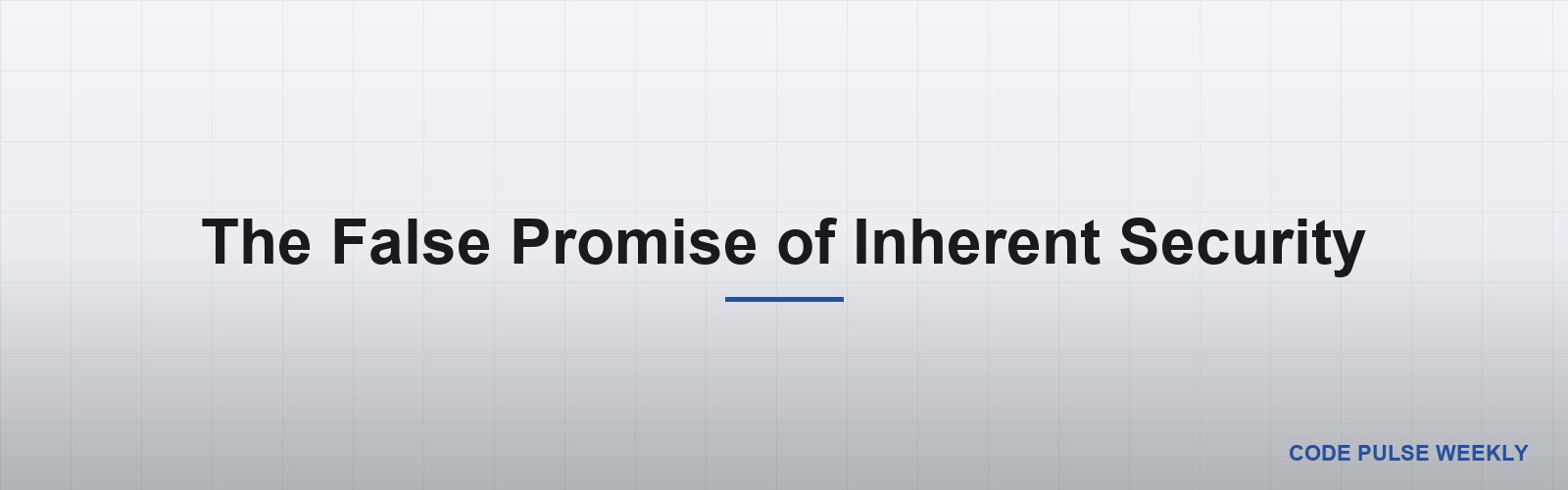 The False Promise of Inherent Security