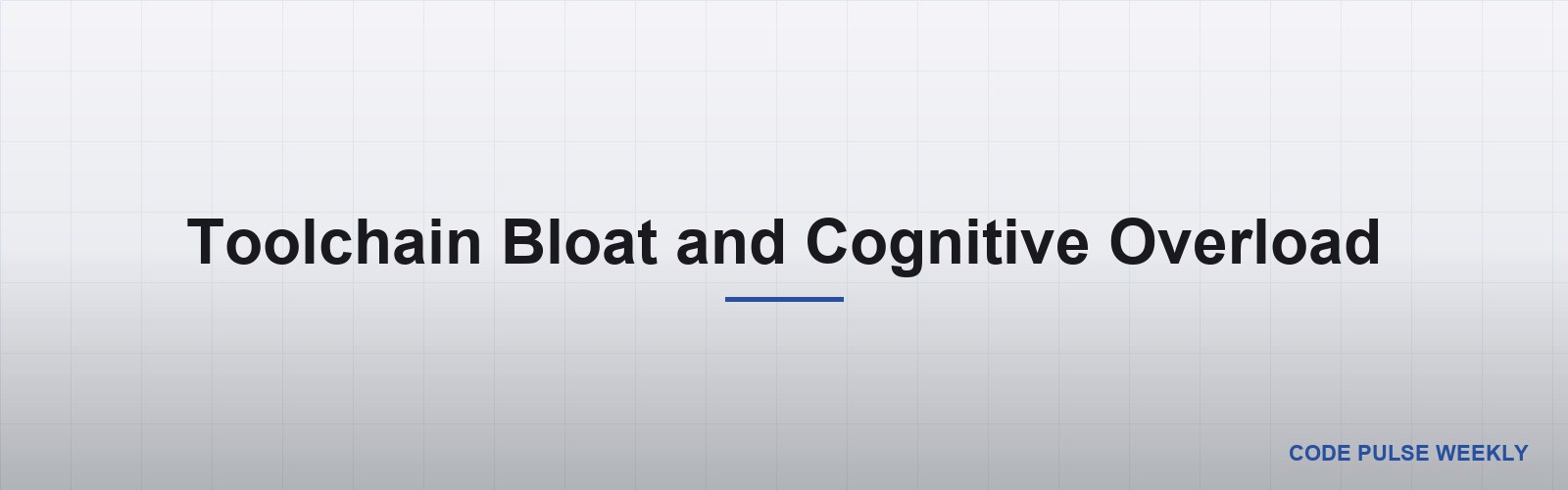 Toolchain Bloat and Cognitive Overload