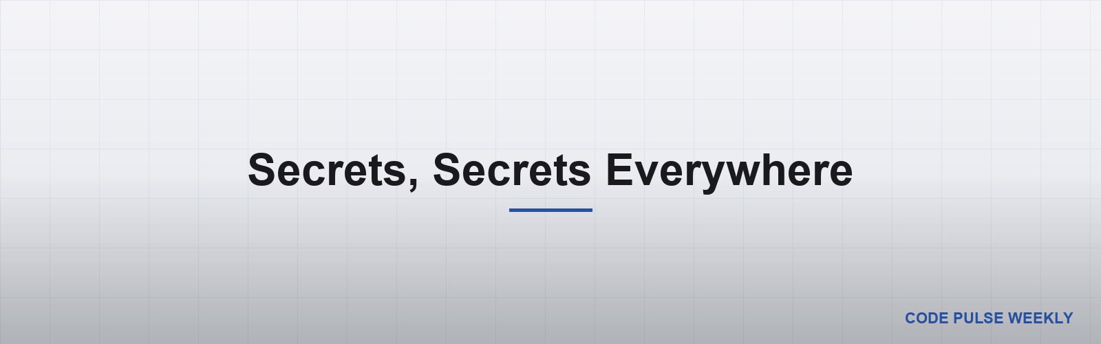 Secrets, Secrets Everywhere