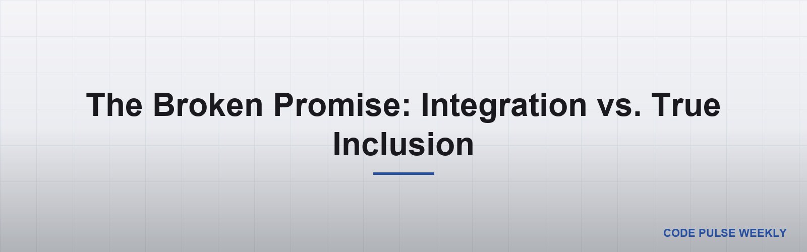 The Broken Promise: Integration vs. True Inclusion