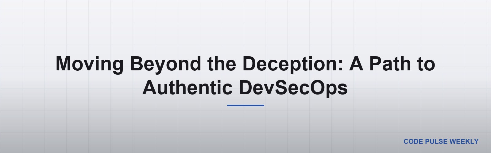 Moving Beyond the Deception: A Path to Authentic DevSecOps