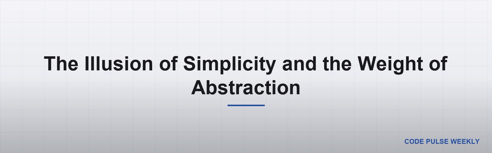 The Illusion of Simplicity and the Weight of Abstraction