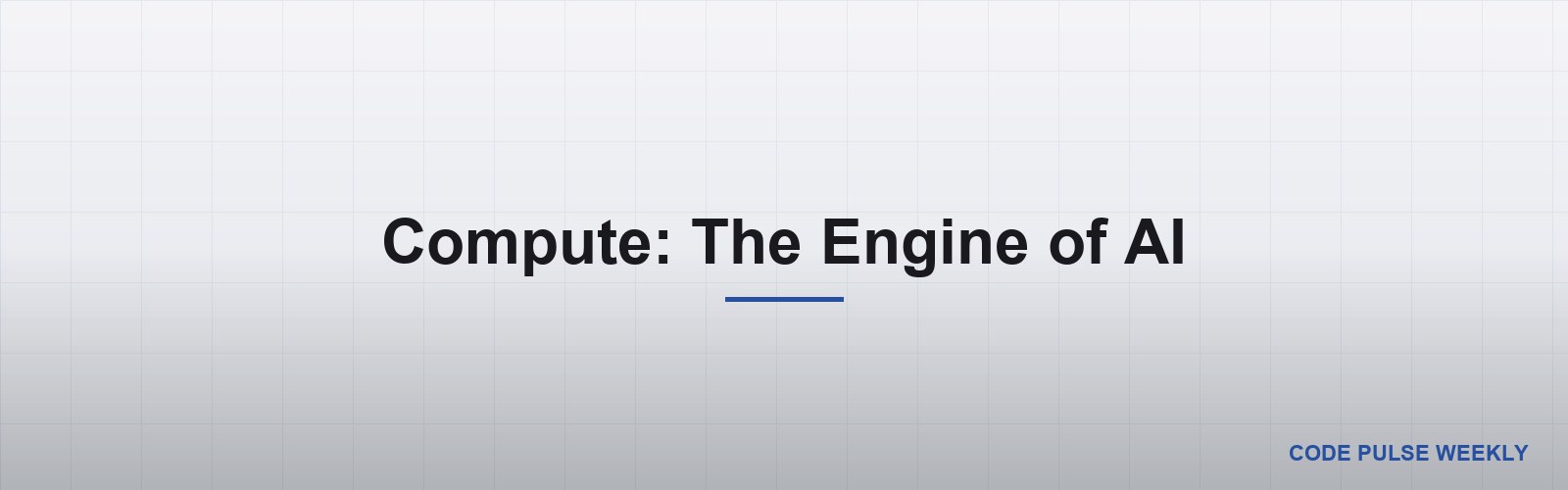 Compute: The Engine of AI