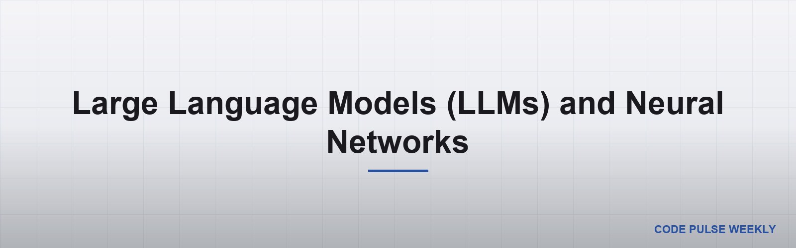 Large Language Models (LLMs) and Neural Networks