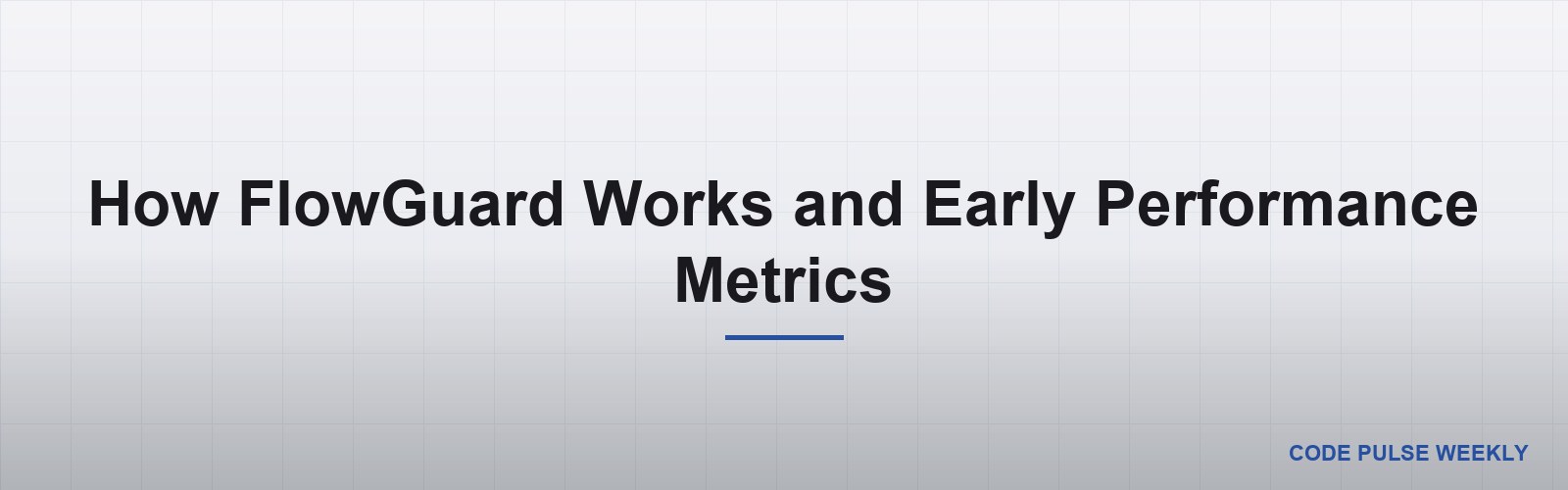 How FlowGuard Works and Early Performance Metrics