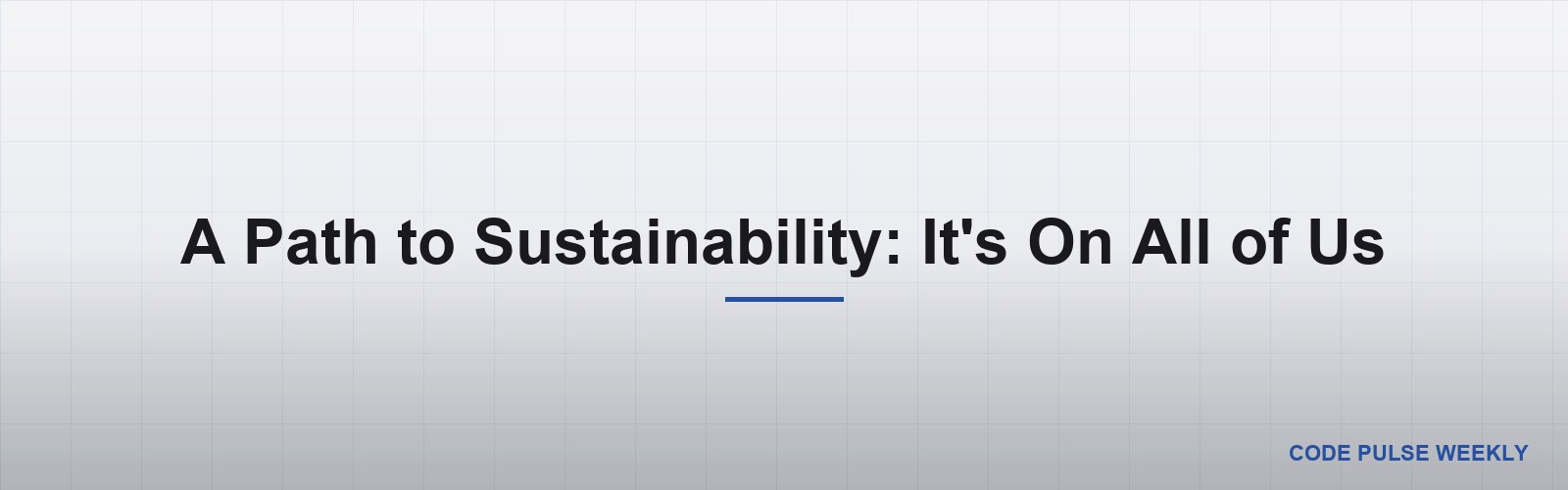 A Path to Sustainability: It's On All of Us