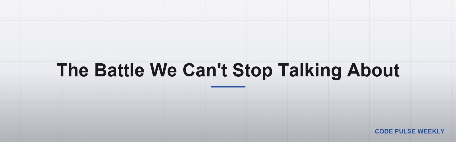 The Battle We Can't Stop Talking About