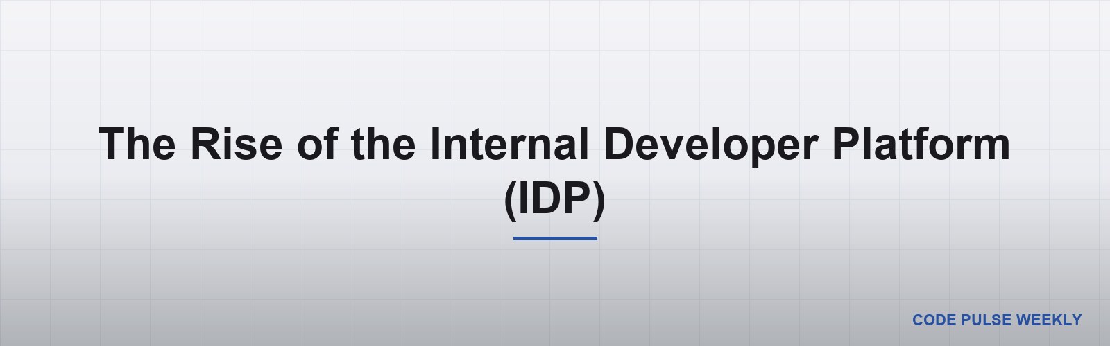 The Rise of the Internal Developer Platform (IDP)